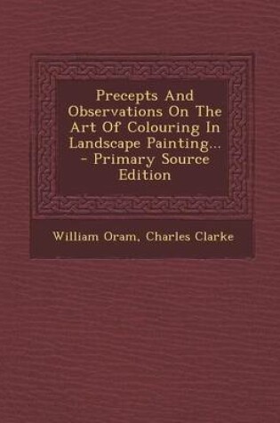Cover of Precepts and Observations on the Art of Colouring in Landscape Painting... - Primary Source Edition