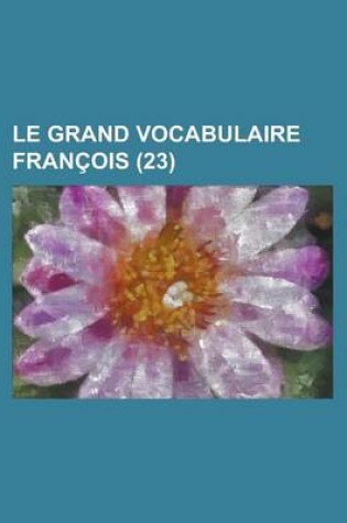 Cover of Le Grand Vocabulaire Francois (23 )