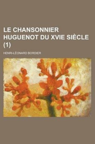 Cover of Le Chansonnier Huguenot Du Xvie Siecle (1 )