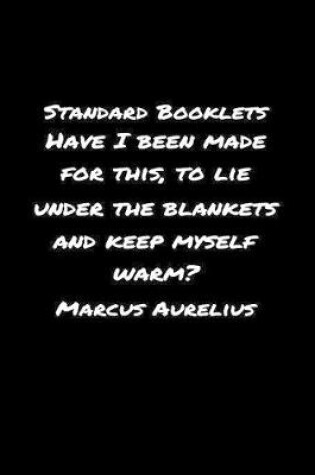 Cover of Standard Booklets Have I Been Made for This to Lie Under the Blankets And Keep Myself Warm Marcus Aurelius