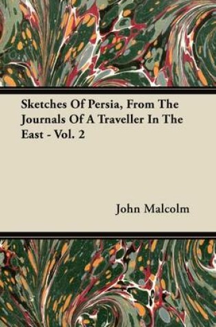 Cover of Sketches Of Persia, From The Journals Of A Traveller In The East - Vol. 2