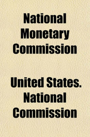 Cover of National Monetary Commission; Replies to Circular Letter of Inquuiry of September 26, 1908, on Suggested Changes in Administrative Features of the National Banking Laws