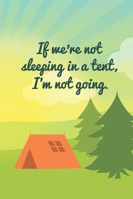 Book cover for If We're Not Sleeping In A Tent, I'm Not Going