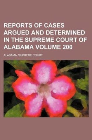 Cover of Reports of Cases Argued and Determined in the Supreme Court of Alabama Volume 200