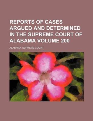 Book cover for Reports of Cases Argued and Determined in the Supreme Court of Alabama Volume 200