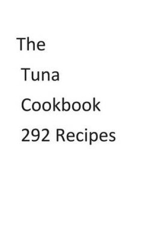 Cover of The Tuna Cookbook 292 Recipes