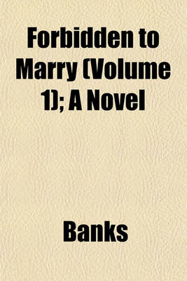 Book cover for Forbidden to Marry (Volume 1); A Novel