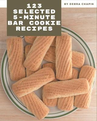 Book cover for 123 Selected 5-Minute Bar Cookie Recipes