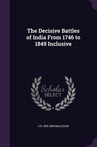 Cover of The Decisive Battles of India from 1746 to 1849 Inclusive