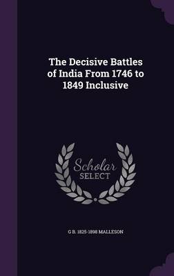 Book cover for The Decisive Battles of India from 1746 to 1849 Inclusive