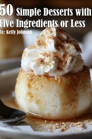 Cover of 50 Simple Desserts with Five Ingredients or Less