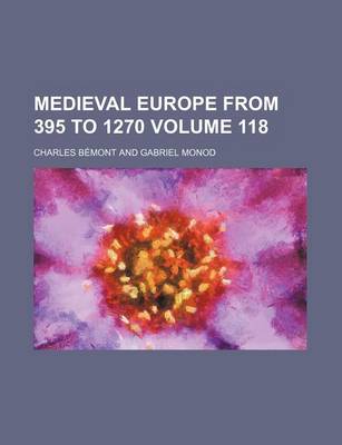 Book cover for Medieval Europe from 395 to 1270 Volume 118