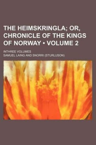 Cover of The Heimskringla (Volume 2 ); Or, Chronicle of the Kings of Norway. Inthree Volumes