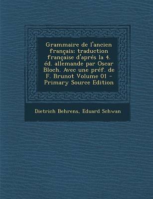 Book cover for Grammaire de L'Ancien Francais; Traduction Francaise D'Apres La 4. Ed. Allemande Par Oscar Bloch. Avec Une Pref. de F. Brunot Volume 01