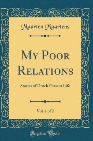 Cover of My Poor Relations, Vol. 1 of 2: Stories of Dutch Peasant Life (Classic Reprint)