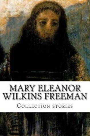 Cover of Mary Eleanor Wilkins Freeman, Collection stories