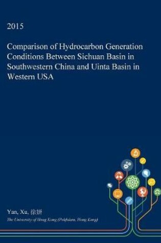 Cover of Comparison of Hydrocarbon Generation Conditions Between Sichuan Basin in Southwestern China and Uinta Basin in Western USA