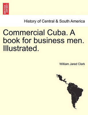 Cover of Commercial Cuba. a Book for Business Men. Illustrated.