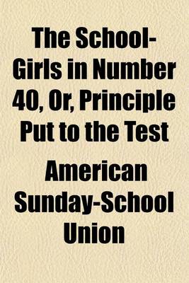 Book cover for The School-Girls in Number 40, Or, Principle Put to the Test