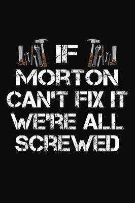 Book cover for If Morton Can't Fix It We're All Screwed