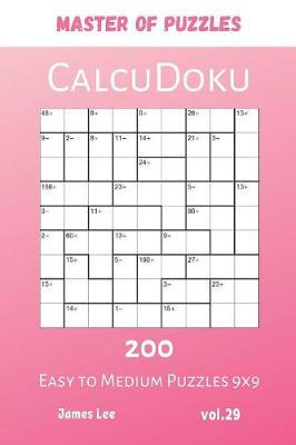 Cover of Master of Puzzles - CalcuDoku 200 Easy to Medium Puzzles 9x9 vol.29