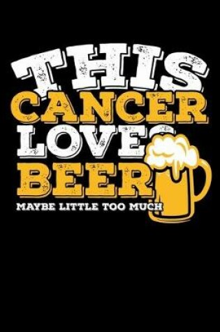 Cover of This Cancer Loves Beer Maybe Little Too Much Notebook