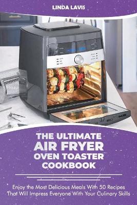 Cover of The Ultimate Air Fryer Oven Toaster Cookbook