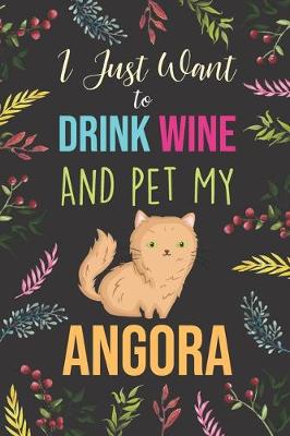 Book cover for I Just Want To Drink Wine And Pet My Angora