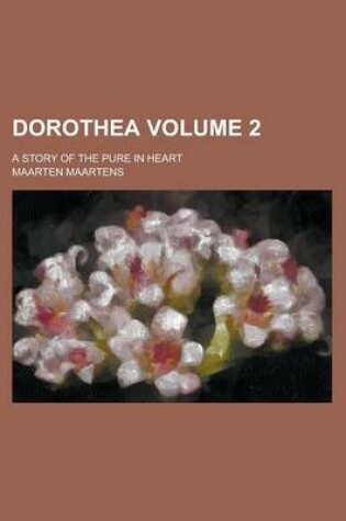 Cover of Dorothea; A Story of the Pure in Heart Volume 2