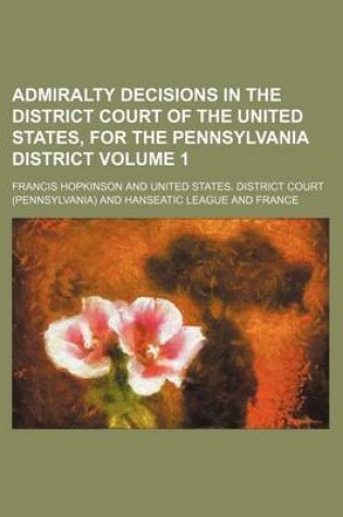 Cover of Admiralty Decisions in the District Court of the United States, for the Pennsylvania District Volume 1