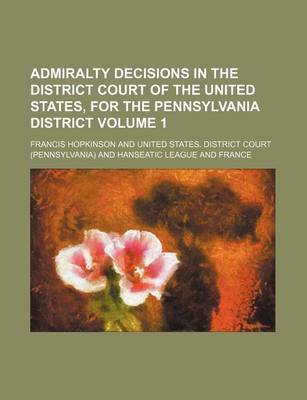 Book cover for Admiralty Decisions in the District Court of the United States, for the Pennsylvania District Volume 1