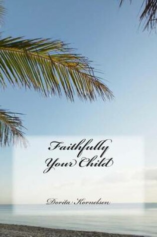 Cover of Faithfully Your Child
