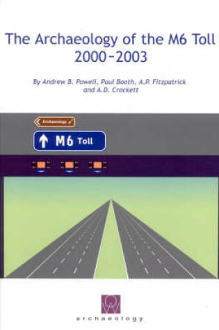 Cover of The Archaeology of the M6 Toll 2000-2003