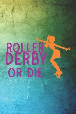 Book cover for Roller Derby Or Die