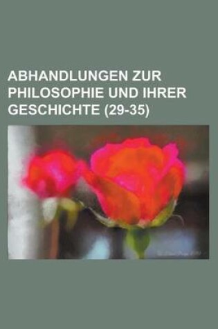 Cover of Abhandlungen Zur Philosophie Und Ihrer Geschichte (29-35)