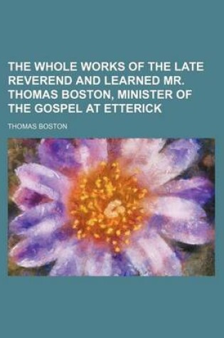 Cover of The Whole Works of the Late Reverend and Learned Mr. Thomas Boston, Minister of the Gospel at Etterick (Volume 3)