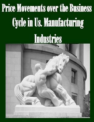 Book cover for Price Movements Over the Business Cycle in Us. Manufacturing Industries