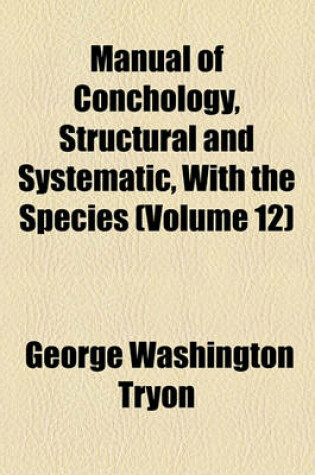 Cover of Manual of Conchology, Structural and Systematic, with the Species (Volume 12)