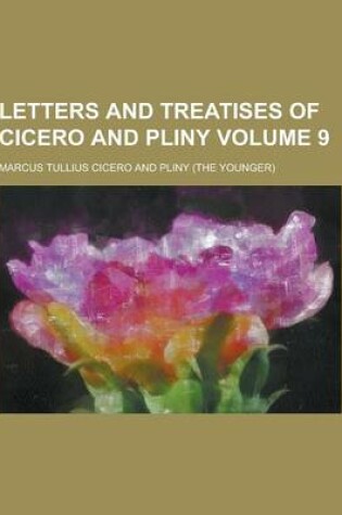 Cover of Letters and Treatises of Cicero and Pliny Volume 9