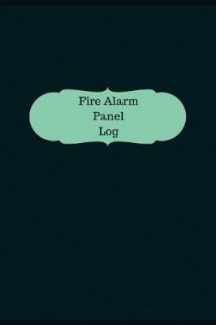 Cover of Fire Alarm Panel Log (Logbook, Journal - 126 pages, 8.5 x 11 inches)