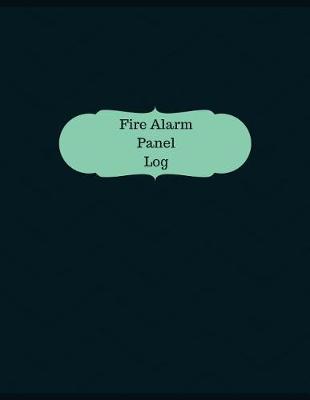 Book cover for Fire Alarm Panel Log (Logbook, Journal - 126 pages, 8.5 x 11 inches)