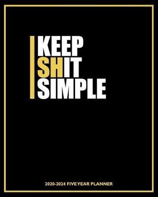 Book cover for Keep Shit Simple 2020-2024 Five Year Planner