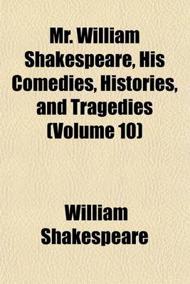 Book cover for Mr. William Shakespeare, His Comedies, Histories, and Tragedies (Volume 10)