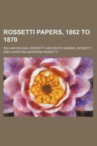 Cover of Rossetti Papers, 1862 to 1870