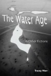 Book cover for The Water Age & Other Fictions