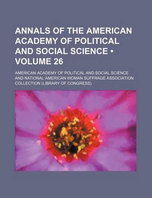 Book cover for Annals of the American Academy of Political and Social Science (Volume 26)