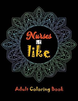 Book cover for Nurse be like Adult Coloring Book