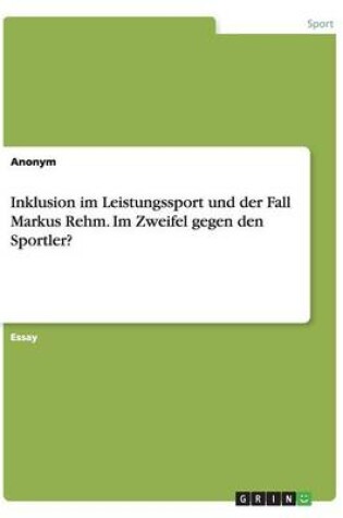 Cover of Inklusion im Leistungssport und der Fall Markus Rehm. Im Zweifel gegen den Sportler?