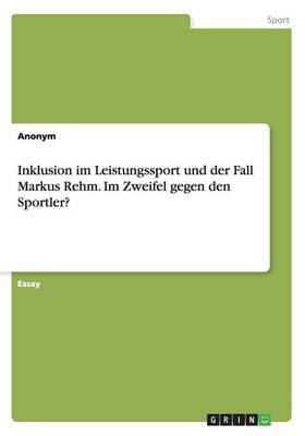 Book cover for Inklusion im Leistungssport und der Fall Markus Rehm. Im Zweifel gegen den Sportler?