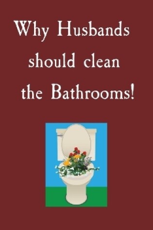 Cover of Why Husbands should clean the Bathrooms!